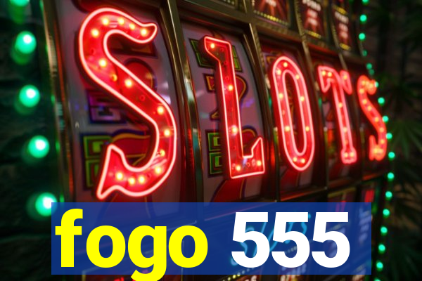 fogo 555