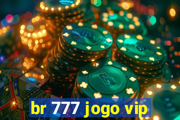 br 777 jogo vip