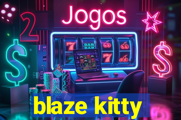 blaze kitty