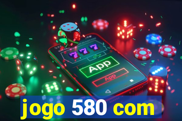 jogo 580 com