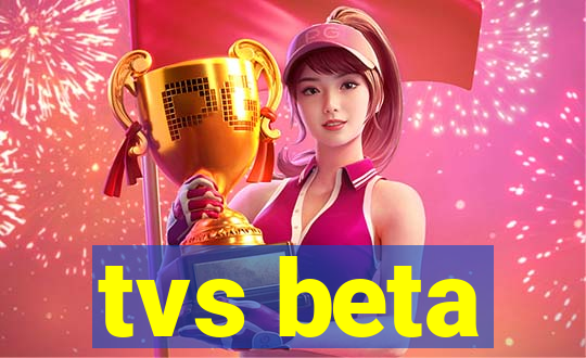 tvs beta