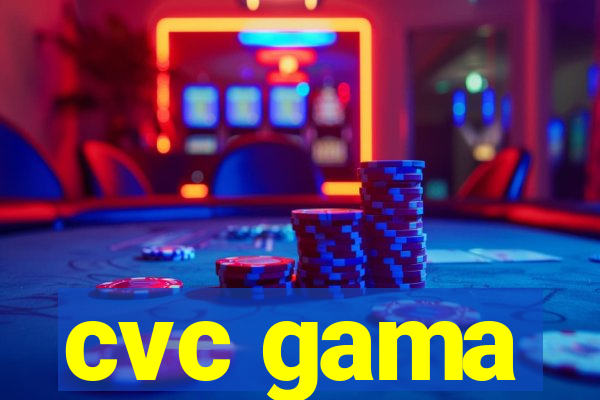 cvc gama