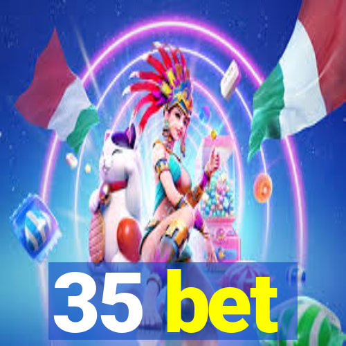 35 bet