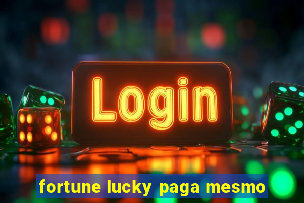 fortune lucky paga mesmo