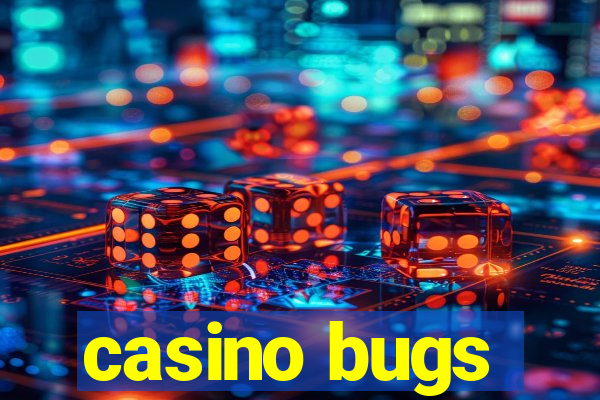 casino bugs