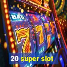 20 super slot