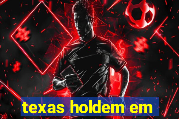 texas holdem em