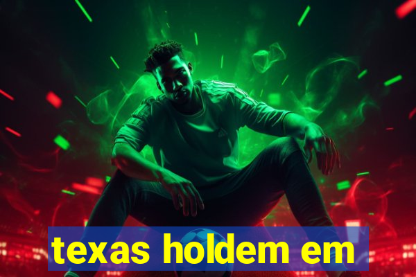 texas holdem em