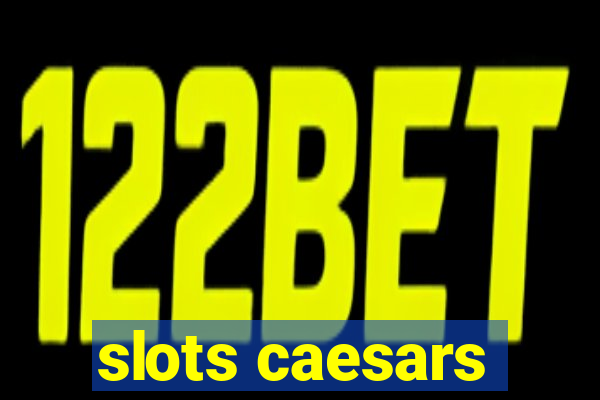 slots caesars