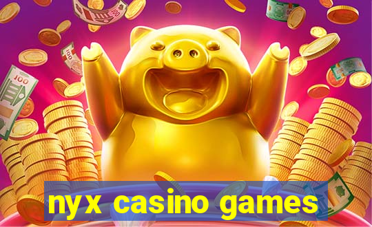 nyx casino games