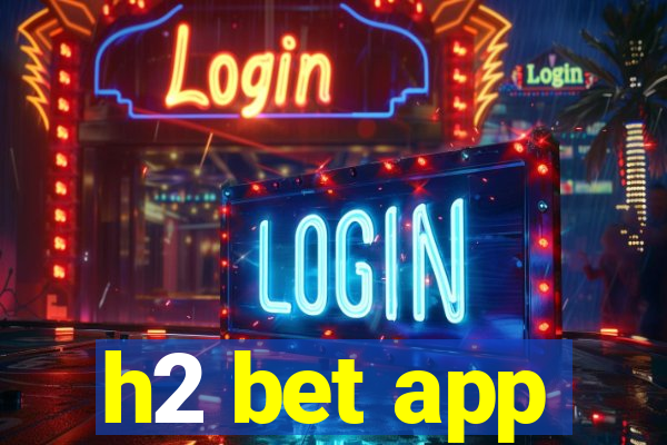 h2 bet app