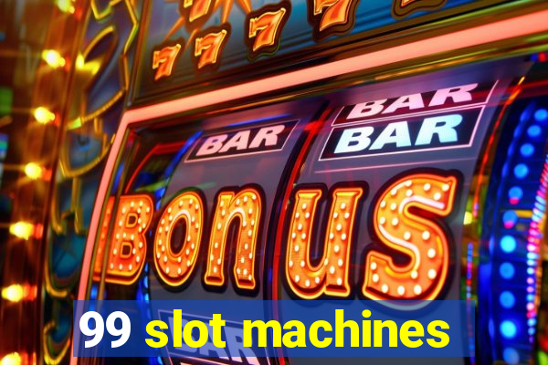 99 slot machines