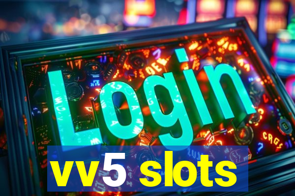 vv5 slots