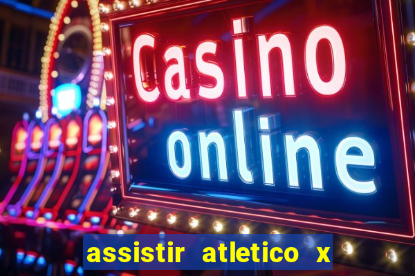 assistir atletico x botafogo ao vivo hd