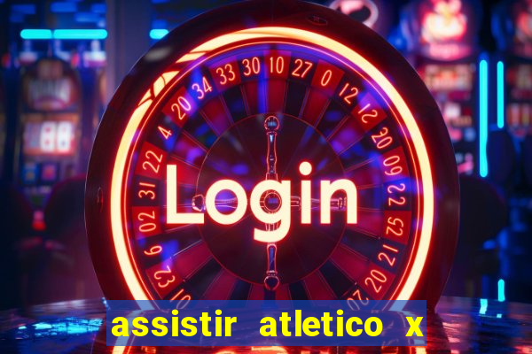 assistir atletico x botafogo ao vivo hd