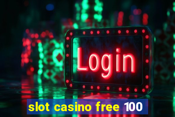 slot casino free 100