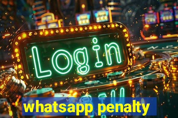 whatsapp penalty