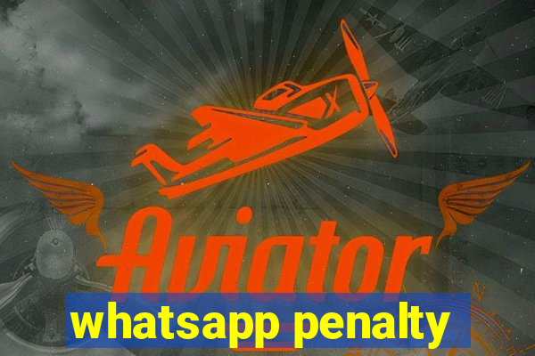 whatsapp penalty