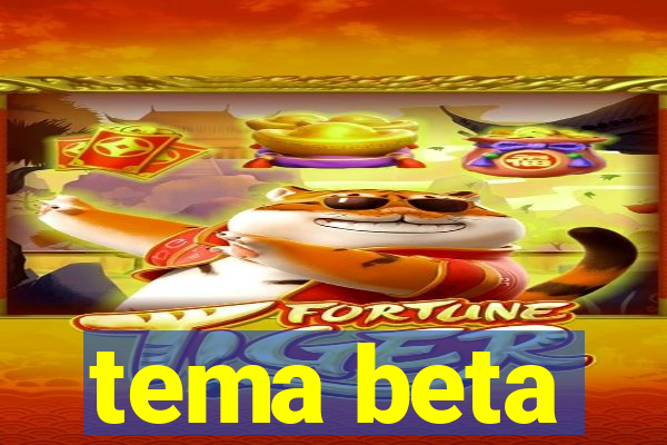 tema beta