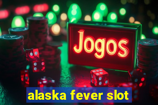 alaska fever slot