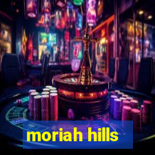 moriah hills