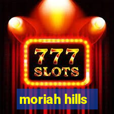 moriah hills