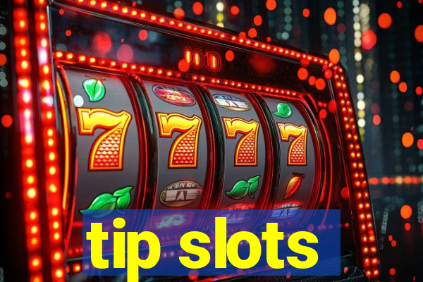 tip slots