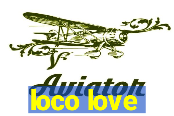 loco love