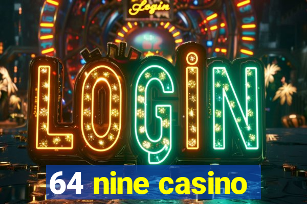 64 nine casino