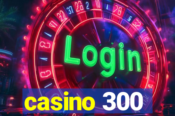 casino 300