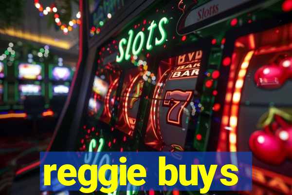 reggie buys