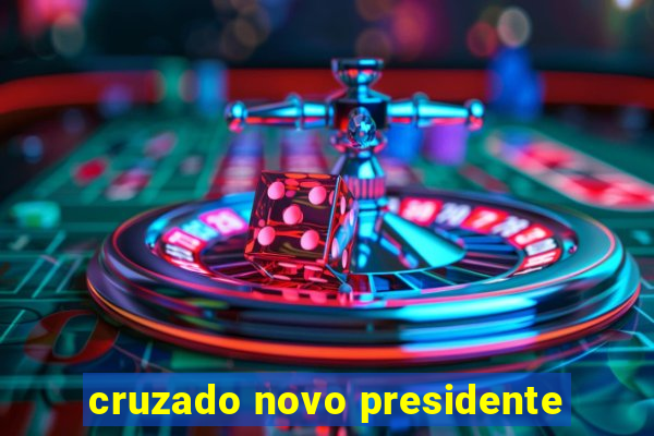 cruzado novo presidente