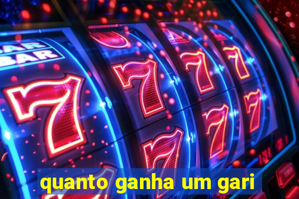 quanto ganha um gari