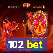 102 bet