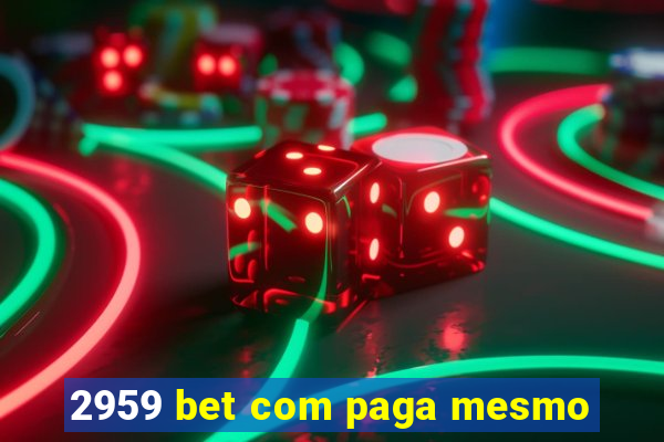 2959 bet com paga mesmo