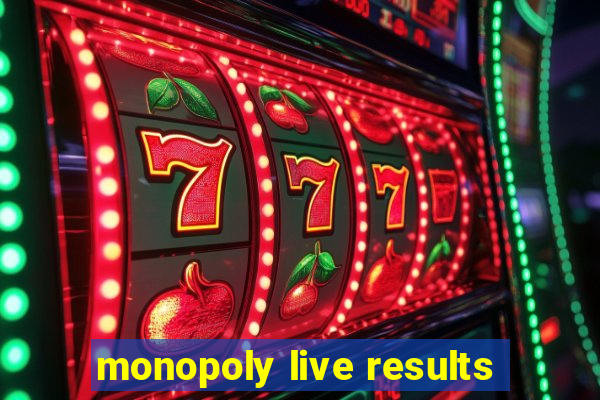 monopoly live results