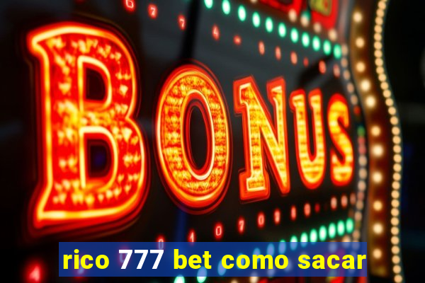 rico 777 bet como sacar