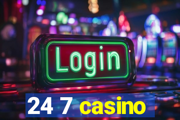 24 7 casino