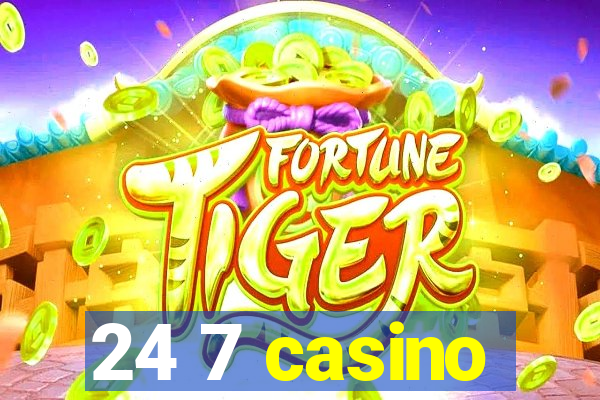 24 7 casino