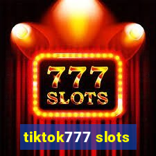 tiktok777 slots