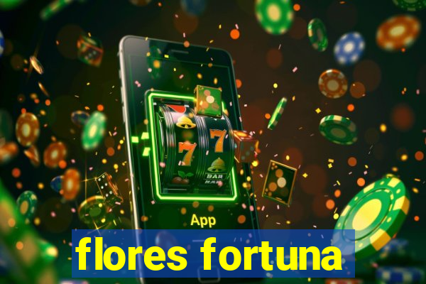 flores fortuna