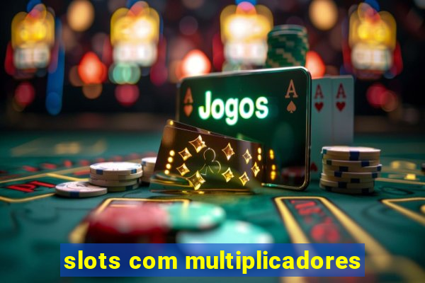 slots com multiplicadores