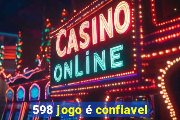 598 jogo é confiavel