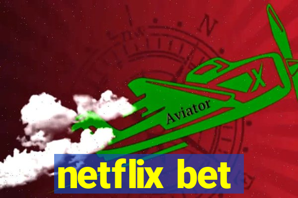 netflix bet