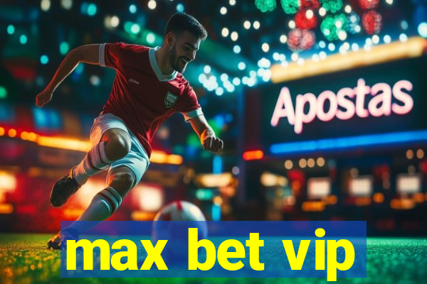 max bet vip