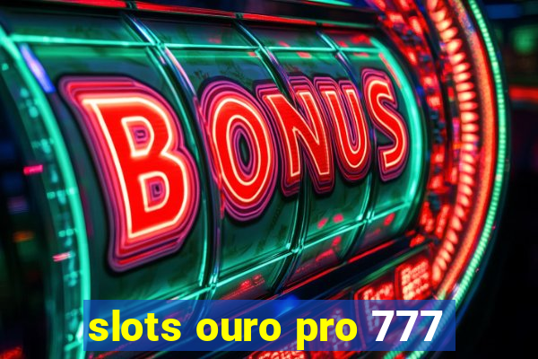 slots ouro pro 777