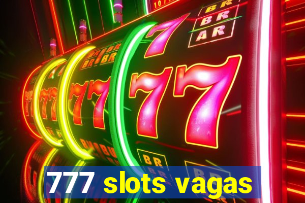 777 slots vagas