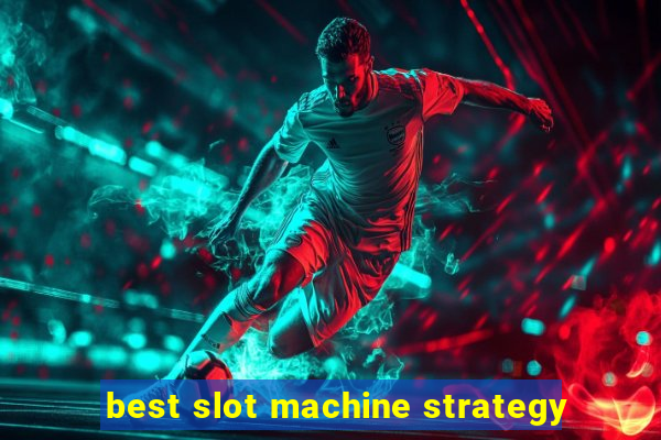 best slot machine strategy