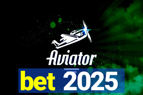 bet 2025