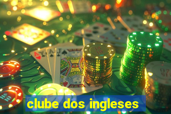 clube dos ingleses